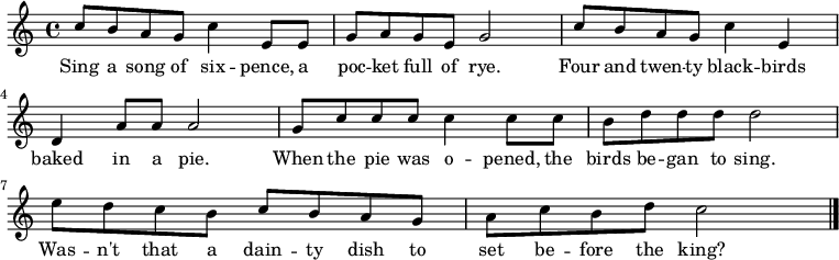 { \set Staff.midiInstrument = #"accordion" \key c \major \time 4/4 c''8 b'8 a'8 g'8 c''4 e'8 e'8 | g'8 a'8 g'8 e'8 g'2 | c''8 b'8 a'8 g'8 c''4 e'4 | d'4 a'8 a'8 a'2 | g'8 c''8 c''8 c''8 c''4 c''8 c''8 | b'8 d''8 d''8 d''8 d''2| e''8 d''8 c''8 b'8 c''8 b'8 a'8 g'8 | a'8 c''8 b'8 d''8 c''2 \bar "|." } \addlyrics { 6ペンス、ライ麦がいっぱいのポケット ケットの歌を歌います。 24羽の黒い鳥がパイに焼かれています。パイを開けると、鳥たちが歌い始めました。王様の前に出すには、とてもおいしい料理ではないでしょうか。