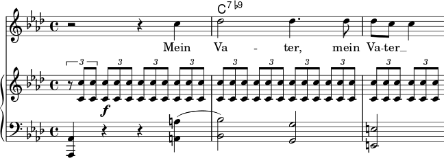 << \new ChordNames \chordmode {s2 s2 c1:7.9-} {\new Voice ="mel" {\key aes \major \time 4/4 r2 r4 c'' des''2 des''4. des''8 des'' c'' c''4 }} \new Lyrics {\lyricsto "mel" {Mein Va -- ter, mein Va -- ter __}} \new GrandStaff << \new Staff {\key aes \major \time 4/4 \tuplet 3/2 {r8 <c' c''> <c' c''>} \tuplet 3/2 {<c' c''> \f <c' c''> <c' c''>} \tuplet 3/2 {<c' c''> <c' c''> <c' c''>} \tuplet 3/2 {<c' c''> <c' c''> <c' c''>} \tuplet 3/2 {<c' c''> <c' c''> <c' c''>} \tuplet 3/2 {<c' c''> <c' c''> <c' c''>} \tuplet 3/2 {<c' c''> <c' c''> <c' c''>} \tuplet 3/2 {<c' c''> <c' c''> <c' c''>} \tuplet 3/2 {<c' c''> <c' c''> <c' c''>} \tuplet 3/2 {<c' c''> <c' c''> <c' c''>}} \new Staff {\clef bass \key aes \major \time 4/4 <aes,, aes,>4 rr <a, a>(<bes, bes>2) <g, g> <e, e>} >> >>