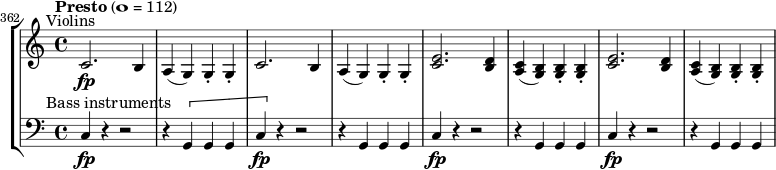 \new StaffGroup << \new Staff \relative c' { \time 4/4 \key c \major \set Score.currentBarNumber = #362 \bar "" \tempo "Presto" 1 = 112 \override TextScript #'X-offset = #-5 c2.\fp^"Violins" b4 | a(g) g-. g-. | c2. b4 | a(g) g-. g-. | \repeat unfold 2 { <c e>2. <b d>4 | <a c>(<g b>) q-. q-. | } } \new Staff \relative c { \time 4/4 \key c \major \clef "bass" \override TextScript #'X-offset = #-5 c4\fp^"Bass instruments" r r2 | r4 \[ ggg | c4\fp \] r r2 | r4 ggg | \repeat unfold 2 { c4\fp r r2 | r4 ggg | } } >>
