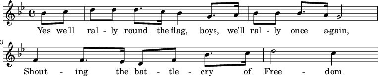 % ソース: http://www.gutenberg.org/files/21566/21566-h/images/battlecry.pdf \new Score { \new Staff { << \new Voice = "one" \relative c'' { \clef treble \key bes \major \time 4/4 \partial 8*2 bes8 c | d8 d d8. c16 bes4 g8. a16 | bes8 bes bes8. a16 g2 | f4 f8. ees16 d8 f bes8. c16 | d2 c4 } \new Lyrics \lyricsto "one" { そうだ、少年たちよ、旗のもとに集結しよう、私たちはまた集結する、自由のために戦いの叫びを上げよう } >> } }