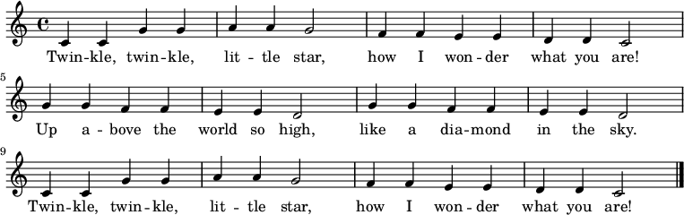 \relative c' { \key c \major \time 4/4 c4 c4 g'4 g4 a4 a4 g2 | f4 f4 e4 e4 d4 d4 c2 \break g'4 g4 f4 f4 e4 e4 d2 | g4 g4 f4 f4 e4 e4 d2 \break c4 c4 g'4 g4 a4 a4 g2 | f4 f4 e4 e4 d4 d4 c2 \bar "|." } \addlyrics { 双子の星、双子の星、小さな星よ、あなたがどんな存在なのか、私はどれほど知ったことだろう! 世界よりもずっと高く、空に輝くダイヤモンドのように。 双子の星、双子の星、小さな星よ、あなたがどんな存在なのか、私はどれほど知ったことだろう! }