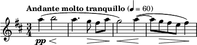 \relative c''' { \clef treble \key d \major \time 3/4 \tempo "Andante molto tranquillo" 4 = 60 a4\pp\<( b2\! | a4. g8\> fis[ a\! ] | g2\<) a4(~\! | a8 g\> fis e fis4\!) }