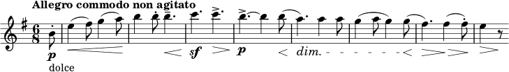 \relative c'' { \clef treble \key e \minor \time 6/8 \tempo "Allegro commodo non agitato" \partial 8*1 b8-.\p_"dolce" | e4(\< fis8) g4( a8)\! | b4 b8-。 b4.--\< | c4.\sf\! c->\> | b->\!\p~ b4 b8\<( | a4.)\!\dim a4 a8 | g4( a8 g4) g8(\< | fis4.)\!\> fis4(\!\> fis8-.)\! | e4\> r8\! }