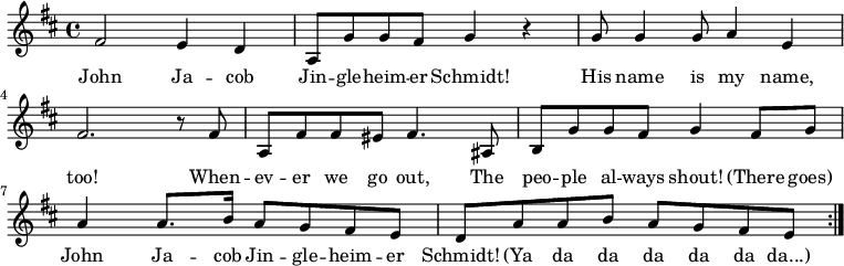 { \set Score.tempoHideNote = ##t \tempo 4 = 120 \set Staff.midiInstrument = #"harmonica" \key d \major \time 4/4 \repeat volta 2 { fis'2 e'4 d' a8 g 「8 g'8 fis'8 g'4 r g'8 g'4 g'8 a'4 e'4 fis'2。 r8 fis'8 a fis' fis' eis' fis'4。 ais8 b8 g' g' fis' g'4 fis'8 g' a'4 a'8。 b'16 a'8 g' fis' e' d' a' a' b' a' g' fis' e' } } \addlyrics { ジョン ジャ -- コブ ジン -- グル -- ハイム -- えーシュミット!彼の名前は私の名前でもある! 私たちが出かけるときはいつも、みんながいつも叫ぶんだ! (そこにいる) ジョン・ジャコブ・ジングル・ハイム・シュミット!(ヤダダダダダダダ…)}