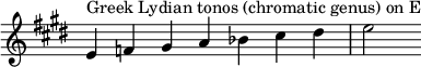 { \key e \major \override Score.TimeSignature #'stencil = ##f \relative c' { \clef treble \time 7/4 e4^\markup { ギリシャのリディア調の tonos (半音属) on E } f gis a bes cis dis e2 } }