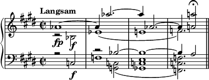 { \new PianoStaff << \new Staff \relative c'' { \clef treble \key e \major \time 2/2 \tempo "Langsam" << { aes1\fp~ | aes4 aes'2.~ | aes4 aes,2.~ | aes4 <a'! a,!>2\fermata } \\ { r2 bes,,\f | ees1( | e! | f2.) } >> \bar "||" } \new Staff \relative c { \clef bass \key e \major \time 2/2 << { r2 c2\f | s2 bes'~ | bes1~ | bes4 a2 } \\ { s1 | f1 | s1 | s2. } \\ { \stemDown s1 | r2 <c g>_( | <ec ges>1 | <fcf,>2.) } >> \bar "||" } >> }