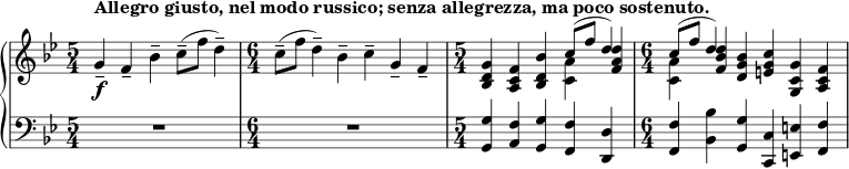 { \new PianoStaff << \new Staff << \new voice \relative c'' { \set Score.tempoHideNote = ##t \tempo 4 = 112 \clef treble \key bes \major \time 5/4 g4--_\f^\markup { \bold {アレグロ ジュスト、ネル モド ルシコ;センツァ・アレグレッツァ、マ・ポコ・ソステヌート。 } } f-- bes-- c8--( f d4--) \time 6/4 c8--( f d4--) bes-- c-- g-- f-- \time 5/4 <bes, d g>4 <ac f> <bes d bes'> \stemDown <c a'> \stemNeutral <fa d> \time 6/4 \stemDown <c a'> \stemNeutral <f bes d> <dg bes> <eg c> <g, c g'> <ac f> } \new Voice \relative c'' { \time 5/4 s1 s4 \time 6/4 s1. \time 5/4 s2. \stemUp c8^( f d4) \time 6/4 \stemUp c8^( f d4) s1 } >> \new Staff << \clef bass \key bes \major \relative c { \time 5/4 R1*5/4 \time 6/4 R1*6/4 \time 5/4 <g g'>4 <a f'> <g g'> <f f'> <d d'> \time 6/4 <f f'> <bes bes'> <g g'> <c, c'> <e e'> <f f'> } >> >> }
