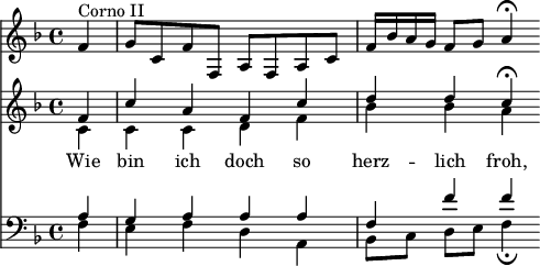 
<< << \new Staff { \clef treble \time 4/4 \partial 4 \key f \major \set Staff.midiInstrument = "french horn" \relative c' { f4^"Corno II" | g8 c, ff, afac | f16 bes ag f8 g a4\fermata } } \new Staff { \clef treble \key f \major \set Staff.midiInstrument = "choir aahs" \relative c' << { f4 | c' af c' | ddc\fermata } \\ { c,4 | ccdf | bes bes a } >> } \new Lyrics \lyricmode { Wie4 bin ich doch so herz -- lich froh, } \new Staff { \clef brass \key f \major \set Staff.midiInstrument = "choir aahs" \relative c' << { a4 | }がぁ | f f' f } \\ { f,4 |エフダ | bes8[ c] de f4\fermata } >> } >> >> \layout { indent = #0 } \midi { \tempo 4 = 70 }
