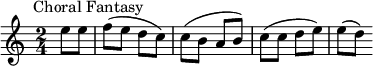 \new Score { \new Staff { \relative c'' { \time 2/4 \key c \major \clef treble \tempo 4 = 88 \omit Score.MetronomeMark \partial 4 e8^\markup { \halign #-0.5 "Choral Fantasy"} ef( edc) c( bab) c( cde) e( d) } } }