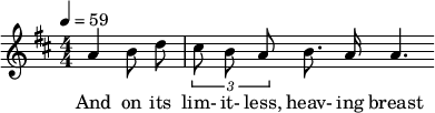 \relative c'' { \clef treble \numericTimeSignature \time 4/4 \key d \major \tempo 4 = 59 \partial 2*1 \autoBeamOff a4 b8 d | \times 2/3 { cis ba } b8. a16 a4. } \addlyrics { そしてその限りない、うねる胸に }