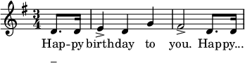 \relative g' { \key g \major \time 3/4 \partial 8*2 d8. d16 e4-> dg fis2-> d8. d16 \bar "|" } \addlyrics { あなたにとって幸せな誕生日です。幸せな日... } \addlyrics { "_" }