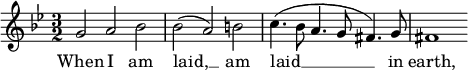 { \time 3/2 \clef treble \key g \minor \relative c'' << \new Voice = "melody" { g2 a bes | bes( a) b | c4.(bes8 a4. g8 fis4.) g8 | fis1 } \new Lyrics \lyricsto "melody" { \lyricmode { 私が横たわっているとき、__ 私は地球に横たわっています、 } } >> }
