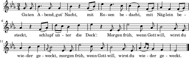 
\relative g' {\set Staff.midiInstrument = #"フルート" \key es \major \time 3/4 \autoBeamOff \partial 4 g8 g | bes4。 g8 g4 | bes r g8[_( bes)] |エス4d4。 c8 | c4( bes) f8[_( g)] |aes4 f f8[_( g)] | aes4 r f8[_( aes)] | d[_( c)] bes4 d |エス レス、8 エス | es'2 c8 aes | bes2 g8 es | aes4 は c | \appoggiatura g8 bes2 es,8 es | es'2 c8 aes | bes2 g8 es | \afterGrace aes4( { bes16[ aes]) } g4 f | es2 \bar "|." } \addlyrics { Gu -- ten A -- 曲がる、ガット' Nacht、mit Ro -- sen be -- dacht、mit Näg -- lein be -- steckt、schlupf un -- ter die Deck': Mor -- gen当然、ゴットは意志を持って、最初にウィーを -- der ge -- weckt、mor -- gen früh、wenn Gott will、wirst du wie --大変です。 }