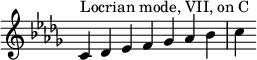 { \override Score.TimeSignature #'stencil = ##f \key c \locrian \relative c' { \clef treble \time 7/4 c4^\markup { ロクリアン旋法、VII、C } des es f ges aes bes c } }
