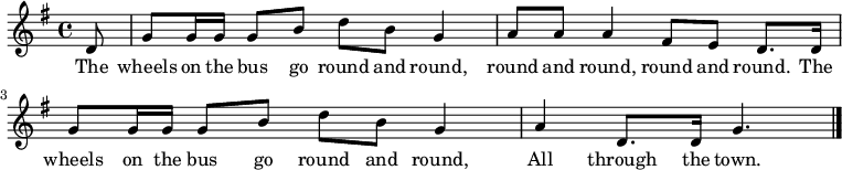 { \key g \major \time 4/4 \partial 8 d'8 | g'8 g'16 g' g'8 b' d'' b' g'4 | a'8 a' a'4 fis'8 e' d'8. d'16 | g'8 g'16 g' g'8 b' d'' b' g'4 | a' d'8. d'16 g'4. | \bar "|." } \addlyrics { バスの車輪はくるくると回り続ける、くるくると回り続ける、くるくると回る。 バスの車輪はくるくると回り続ける、町中を。 }