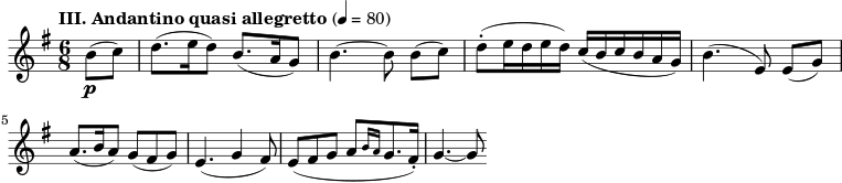  \layout { ragged-last = ##t } \relative c''{ \tempo \markup "III. Andantino quasi allegretto" 4 = 80 \set Staff.midiInstrument = #"violin" \clef treble \key g \major \numericTimeSignature \time 6/8 \partial 4 b8\p( c) d8.( e16 d8) b8.( a16 g8) b4.~ b8 b[( c)] d8-.( e16 ded) c( bcbag) b4.( e,8) e([ g)] \break a8.( b16 a8) g( fis g) e4.( g4 fis8) e8( fis ga[ \grace { b16 a } g8. fis16-.]) g4.~ g8 } 