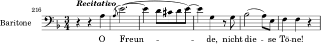 \layout { indent = 2.5\cm } \relative c' { \set Staff.instrumentName = #"Baritone" \set Staff.midiInstrument = #"voice oohs" \set Score.currentBarNumber = #216 \bar "" \clef bass \key d \minor \time 3/4 \set Score.tempoHideNote = ##t \tempo 4 = 104 r4^\markup { \bold { \italic { Recitativo } } } ra \grace { a8^( } e'2.)(~ e4 d8 cis de)~ e4 g,4 r8 g bes2( a8) e f4 fr } \addlyrics { O Freun -- de, nicht die -- se Tö -- ne! }