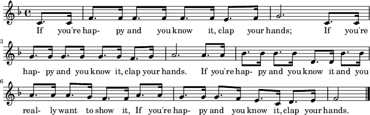\relative c' { \key f \major \time 4/4 \partial 4 c8. c16 | f8. f16 f8. f16 f8. f16 e8. f16 | g2. c,8. c16 | g'8. g16 g8. g16 g8. g16 f8. g16 | a2. a8. a16 | bes8. bes16 bes8. bes16 d,8. d16 bes'8. bes16 | a8. a16 a8. g16 f8. f16 a8. a16 | g8. g16 g8. f16 e8. c16 d8. e16 | f2 \bar "|." } \addlyrics { 幸せなら手をたたこう。もしあなたが幸せで、それを自覚しているなら、手を叩きなさい。もしあなたが幸せで、それを自覚していて、それを本当に示したいのなら、もしあなたが幸せで、それを自覚しているなら、手を叩きなさい。