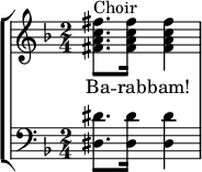 
    { \new StaffGroup << \new Staff << \set Staff.midiInstrument = #"voice oohs" \key d \minor \relative c' { \set Score.tempoHideNote = ##t \tempo 8 = 120 \time 2/ 4 <fis ac fis>8.^「合唱団」 <fis ac fis>16 <fis ac fis>4 } \addlyrics {バ、ラ、バム！ } >> \new Staff << \set Staff.midiInstrument = #"教会オルガン" \clef F \key d \minor \time 2/4 \new Voice \relative c { <dis dis'>8. <dis dis'>16 <dis dis'>4 } >> >> }
