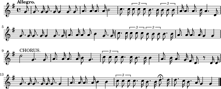 

  \relative c'' { \language "english" \key g \major \time 4/4 \autoBeamOff \tupletUp \tempo "Allegro." \partial 8 g8 | g8. g16 g8. g16 g4 g8 g8 | a8. a16 a8. a16 b2 | c8. c16 \tuplet 3/2 { c8 cc } b8. b16 \tuplet 3/2 { b8 bb } | a16 a8. a8. b16 a4. d,8 | g8. g16 g8. g16 g4 g8. g16 | a8. a16 a8 a8 b4 g8. g16 | c8. c16 \tuplet 3/2 { c8 cc } \tuplet 3/2 { bbb } b8. b16 | a8. a16 a8。 a16 g4 g | d'2^「コーラス」。 g、4. g8 | a8. a16 a8。 a16 b8 g4。 | \tuplet 3/2 { c8 cc } c8. c16 b8。 b16 b4 | a8. b16a8。 g16 fs16 d8。 r8 d16 d16 | g8。 g16 g8。 g16 g16 g8。 g4 | a8. a16 a8。 a16 b4 b | \tuplet 3/2 { c8 cc } c8. c16 b8。 b16 d8.\フェルマータ d16 | d8. c16 b8。 a16 g4 g \bar "|." }
