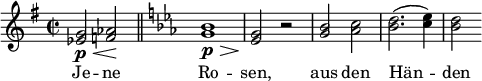 \relative c'' { \clef treble \key g \major \time 2/2 <g ees>2\p\< <aes f>\! \bar "||" \key ees \major <bes g>1\p\> | <g ees>2\! r | <bes g> <c aes> | <d bes>2.(<ees c>4) | <d bes>2 } \addlyrics { Je -- ne Ro -- sen, aus den Hän -- den }