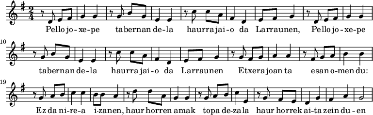 \relative c' {\time 2/4 \key g \major r8 de fis g4 g r8 gbg e4 e r8 c' ca fis4 d e8 fis g4 r8 de fis g4 g r8 gbg e4 e r8 c' ca fis4 d e8 fis g4 r8 g fis g a4 a r8 fis8 ga b4 b r8 g8 ab c4 c b8 b a4 r8 dda g4 g r8 gab c4 \relative c' e r8 g fis e d4 g fis a g2 } \addlyrics {Pe -- llo jo -- xe -- pe ta -- ber -- nan de --ラ・ハウ -- ラ・ジャイ -- オ・ダ・ラ -- ラウ -- ネン、ペ -- ロ・ジョ -- xe -- pe ta -- ber -- nan de -- la hau -- rra jai -- o da La -- rrau -- nen E -- txe -- ra joan ta e -- san o -- men du: Ez da ni -- re -- ai -- za -- nen、haur ho -- rren a -- mak to -- pa de -- za -- la haur ho -- rrek ai -- ta zein du -- en }